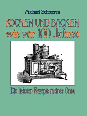 cover image of Kochen und Backen wie vor 100 Jahren